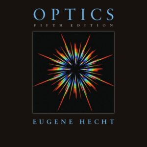 Optics 5th Edition by Eugene Hecht, ISBN-13: 978-0133977226