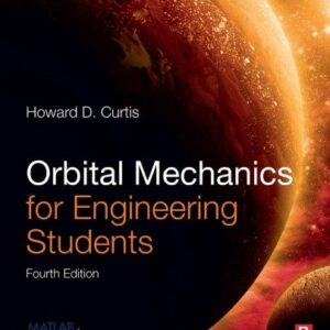 Orbital Mechanics for Engineering Students 4th Edition by Howard Curtis, ISBN-13: 978-0081021330