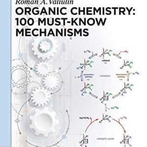 Organic Chemistry: 100 Must-know Mechanisms by Roman Valiulin, ISBN-13: 978-3110608304