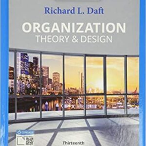 Organization Theory & Design 13th Edition by Richard L. Daft, ISBN-13: 978-0357445143