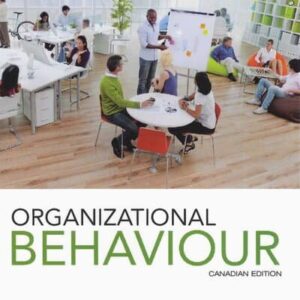 Organizational Behaviour Canadian Edition by Mitchell J. Neubert, ISBN-13: 978-1118476963