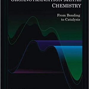 Organotransition Metal Chemistry: From Bonding to Catalysis by John F. Hartwig, ISBN-13: 978-1891389535