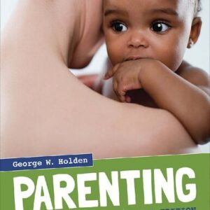Parenting: A Dynamic Perspective 3rd Edition by George W. Holden, ISBN-13: 978-1506350424