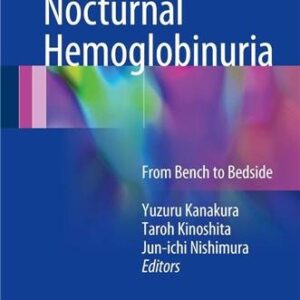 Paroxysmal Nocturnal Hemoglobinuria: From Bench to Bedside by Yuzuru Kanakura, ISBN-13: 978-4431560012