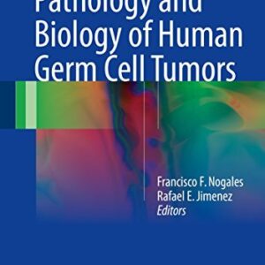 Pathology and Biology of Human Germ Cell Tumors by Francisco F. Nogales, ISBN-13: 978-3662537732
