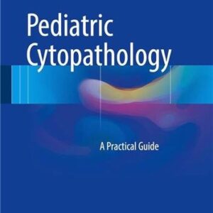 Pediatric Cytopathology: A Practical Guide 2017 Edition by Sara E. Monaco, ISBN-13: 978-3662534397