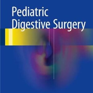 Pediatric Digestive Surgery 2017 Edition by Mario Lima, ISBN-13: 978-3319405230
