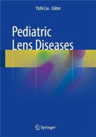 Pediatric Lens Diseases 2017 Edition by Yizhi Liu, ISBN-13: 978-9811026263