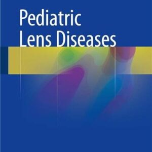 Pediatric Lens Diseases 2017 Edition by Yizhi Liu, ISBN-13: 978-9811026263