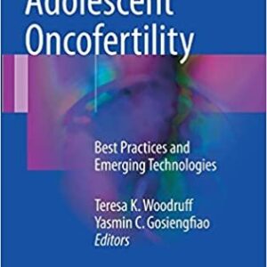 Pediatric and Adolescent Oncofertility: Best Practices and Emerging Technologies, ISBN-13: 978-3319329710