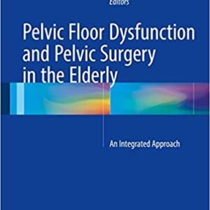 Pelvic Floor Dysfunction and Pelvic Surgery in the Elderly: An Integrated Approach, ISBN-13: 978-1493965526
