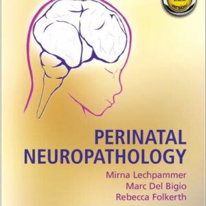 Perinatal Neuropathology 1st Edition by Mirna Lechpammer, ISBN-13: 978-1107159792
