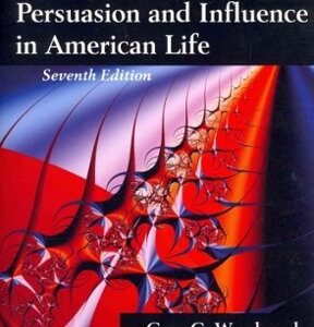 Persuasion and Influence in American Life 7th Edition by Gary C. Woodward, ISBN-13: 978-1478607892