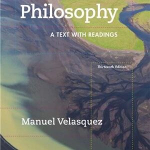 Philosophy: A Text with Readings 13th Edition by Manuel Velasquez, ISBN-13: 978-1305410473
