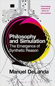 Philosophy and Simulation: The Emergence of Synthetic Reason by Manuel DeLanda, ISBN-13: 978-1474252843