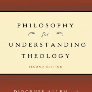 Philosophy for Understanding Theology 2nd Edition by Diogenes Allen, ISBN-13: 978-0664231804