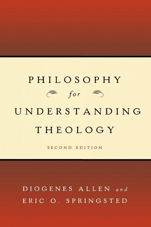 Philosophy for Understanding Theology 2nd Edition by Diogenes Allen, ISBN-13: 978-0664231804