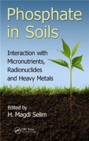 Phosphate in Soils Interaction with Micronutrients Radionuclides and Heavy Metals, ISBN-13: 978-1482236798