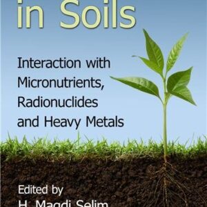 Phosphate in Soils Interaction with Micronutrients Radionuclides and Heavy Metals, ISBN-13: 978-1482236798