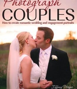 Photograph Couples: How to Create Romantic Wedding and Engagement Portraits, ISBN-13: 978-1608957439