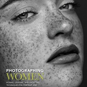 Photographing Women: Posing, Lighting, and Shooting Techniques for Portrait and Fashion Photography