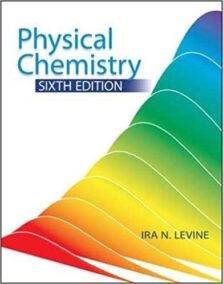 Physical Chemistry 6th Edition by Ira N. Levine, ISBN-13: 978-0072538625
