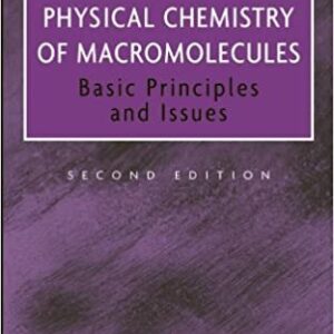 Physical Chemistry of Macromolecules: Basic Principles and Issues 2nd Edition, ISBN-13: 978-0471281382
