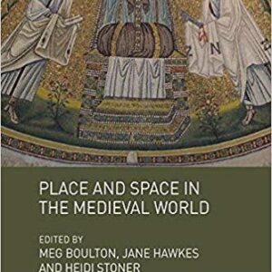 Place and Space in the Medieval World 1st Edition by Meg Boulton, ISBN-13: 978-1138220201