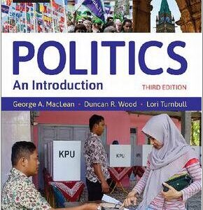 Politics: An Introduction 3rd Edition by George A. MacLean, ISBN-13: 978-0199027521
