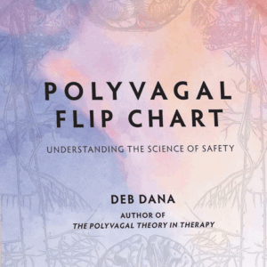Polyvagal Flip Chart: Understanding the Science of Safety by Deb Dana, ISBN-13: 978-0393714722
