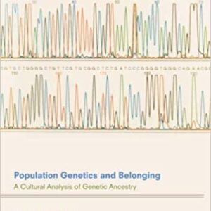 Population Genetics and Belonging: A Cultural Analysis of Genetic Ancestry by Venla Oikkonen, ISBN-13: 978-3319628806