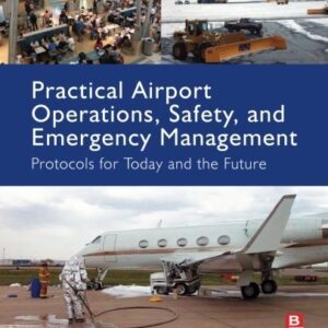 Practical Airport Operations, Safety, and Emergency Management by Jeffrey Price, ISBN-13: 978-0128005156