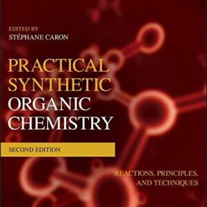 Practical Synthetic Organic Chemistry: Reactions, Principles, and Techniques 2nd Edition, ISBN-13: 978-1119448853