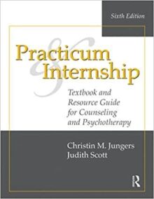 Practicum and Internship 6th Edition by Christin M. Jungers, ISBN-13: 978-1138492608