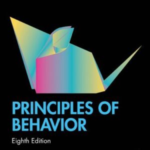 Principles of Behavior 8th Edition by Richard W. Malott, ISBN-13: 978-1138038493