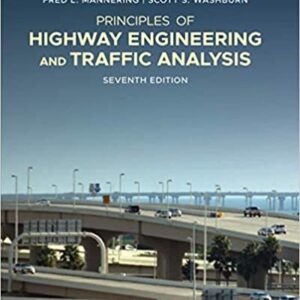 Principles of Highway Engineering and Traffic Analysis 7th Edition by Fred L. Mannering, ISBN-13: 978-1119494133