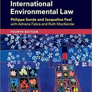 Principles of International Environmental Law 4th Edition by Philippe Sands, ISBN-13: 978-1108431125