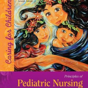 Principles of Pediatric Nursing: Caring for Children 7th Edition by Jane Ball, ISBN-13: 978-0134257013