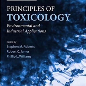 Principles of Toxicology: Environmental and Industrial Applications 3rd Edition, ISBN-13: 978-0470907917