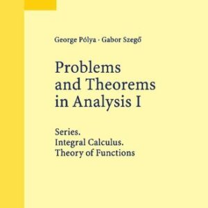 Problems and Theorems in Analysis I: Series, Integral Calculus, Theory of Functions by George Polya, ISBN-13: 978-3540636403