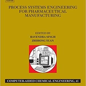 Process Systems Engineering for Pharmaceutical Manufacturing by Ravendra Singh, ISBN-13: 978-0444639639