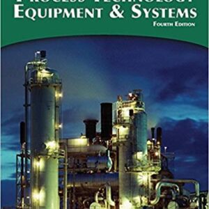 Process Technology Equipment and Systems 4th Edition, ISBN-13: 978-1285444581