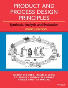 Product and Process Design Principles: Synthesis, Analysis and Evaluation 4th Edition, ISBN-13: 978-1119282631