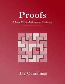 Proofs: A Long-Form Mathematics Textbook by Jay Cummings, ISBN-13: 979-8595265973
