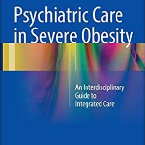 Psychiatric Care in Severe Obesity: An Interdisciplinary Guide to Integrated Care, ISBN-13: 978-3319425344