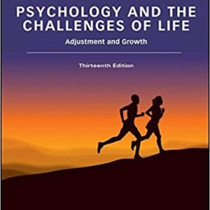 Psychology and the Challenges of Life: Adjustment and Growth 13th Edition, ISBN-13: 978-1118978252