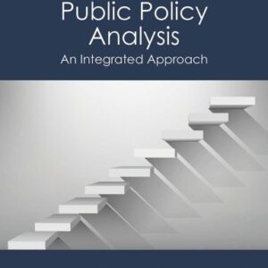 Public Policy Analysis: An Integrated Approach 6th Edition, ISBN-13: 978-1138743847