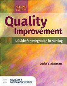 Quality Improvement: A Guide for Integration in Nursing 2nd Edition by Anita Finkelman, ISBN-13: 978-1284206531