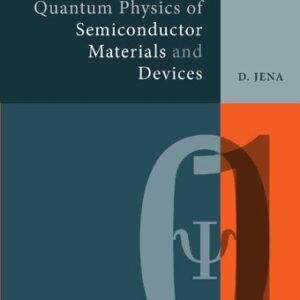 Quantum Physics of Semiconductor Materials and Devices by Debdeep Jena, ISBN-13: 978-0198856849