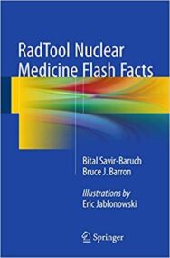 RadTool Nuclear Medicine Flash Facts by Bital Savir-Baruch, ISBN-13: 978-3319246345